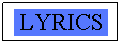 Text Box: LYRICS
